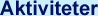 Aktiviteter
